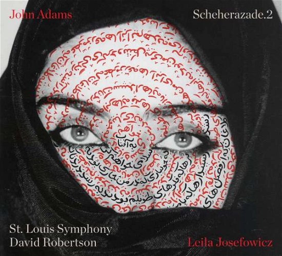 John Adams: Scheherazade.2 - Leila Josefowicz / St. Louis Symphony & David Robertson - Music - NONESUCH RECORDS - 0075597943511 - September 30, 2016