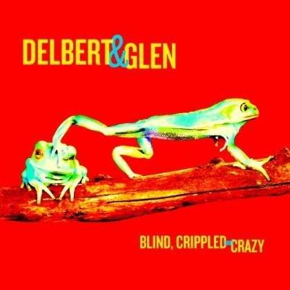 Blind, Crippled & Crazy - McClinton, Delbert & Glen Clark - Musiikki - New West Records - 0607396507511 - tiistai 18. kesäkuuta 2013