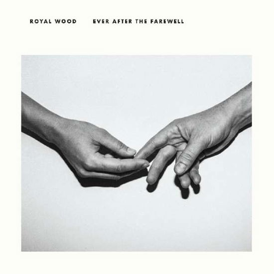 Ever After The Farewell - Royal Wood - Música - OUTSIDE MUSIC - 0623339911511 - 6 de abril de 2018