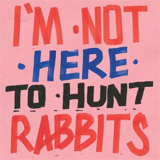 Cover for I'm Not Here To Hunt Rabbits (LP) (2018)