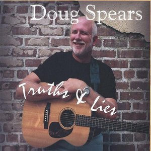 Truths & Lies - Doug Spears - Musik - Doug Spears - 0837101094511 - 1. november 2005