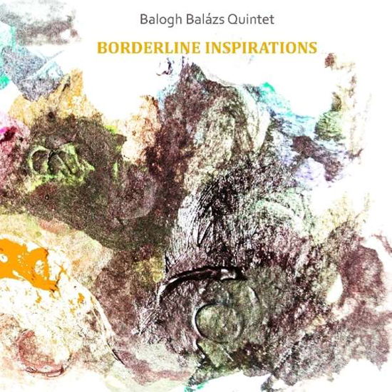 Borderline Inspirations - Balázs Balogh Quintet - Musikk - UNIT RECORDS - 7640114798511 - 20. april 2018