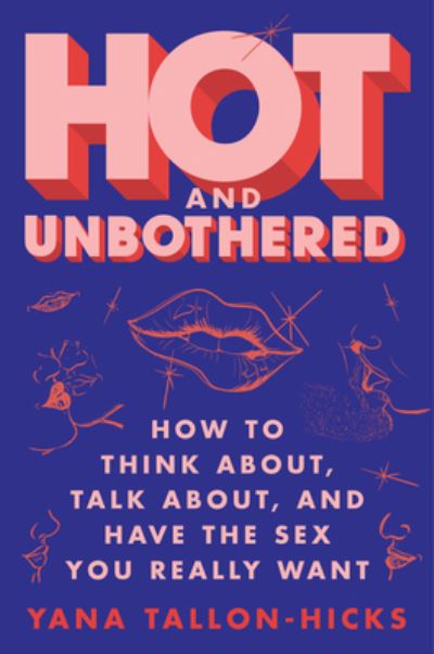 Cover for Yana Tallon-Hicks · Hot and Unbothered: How to Think About, Talk About, and Have the Sex You Really Want (Paperback Book) (2022)