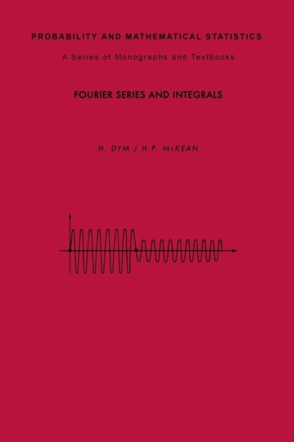Cover for Harry Dym · Fourier Series and Integrals - Probability and Mathematical Statistics (Pocketbok) [New edition] (1985)
