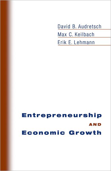 Cover for Audretsch, David B. (Ameritech Chair of Economic Development, Institute of Development Strategies, Ameritech Chair of Economic Development, Institute of Development Strategies, Indiana University) · Entrepreneurship and Economic Growth (Hardcover Book) (2006)