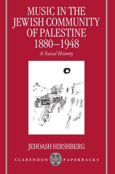 Hirshberg, Jehoash (Professor of Musicology, Professor of Musicology, Hebrew University, Jerusalem) · Music in the Jewish Community of Palestine 1880-1948: A Social History - Clarendon Paperbacks (Paperback Bog) (1996)