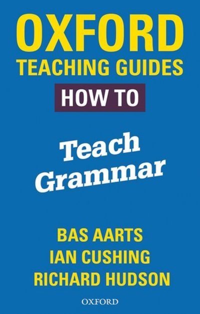 Oxford Teaching Guides: How To Teach Grammar - Oxford Teaching Guides - Bas Aarts - Boeken - Oxford University Press - 9780198421511 - 15 november 2018