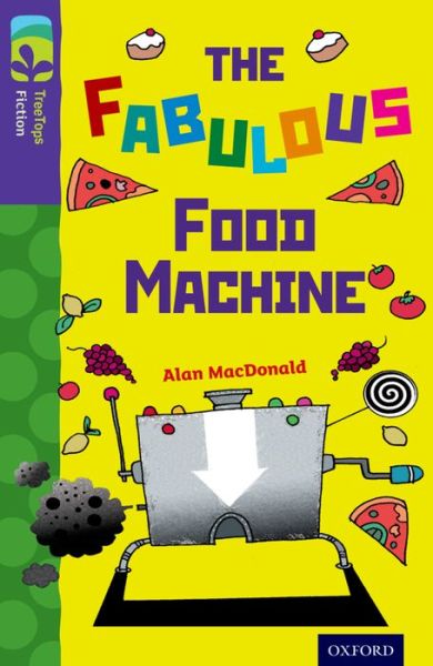 Oxford Reading Tree TreeTops Fiction: Level 11 More Pack B: The Fabulous Food Machine - Oxford Reading Tree TreeTops Fiction - Alan MacDonald - Books - Oxford University Press - 9780198447511 - January 9, 2014