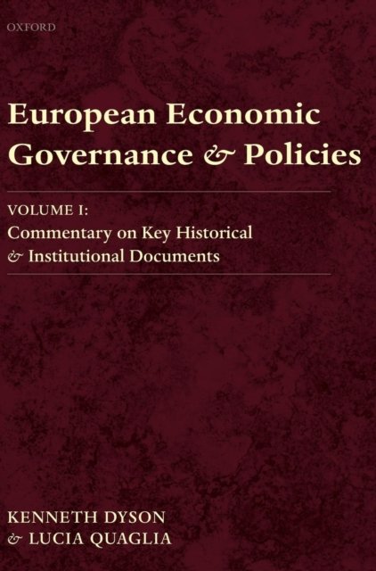 Cover for Dyson, Kenneth (, Research Professor, School of European Studies, Cardiff University) · European Economic Governance and Policies: Volume I: Commentary on Key Historical and Institutional Documents (Hardcover bog) (2010)
