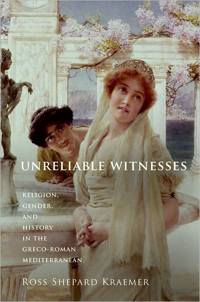 Cover for Kraemer, Ross Shepard (Professor of Religious Studies and Judaic Studies, Professor of Religious Studies and Judaic Studies, Brown University) · Unreliable Witnesses: Religion, Gender, and History in the Greco-Roman Mediterranean (Paperback Book) (2012)