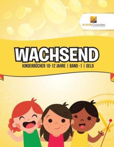 Wachsend Kinderbücher 10-12 Jahre | Band -1 | Geld - Activity Crusades - Kirjat - Activity Crusades - 9780228223511 - keskiviikko 1. marraskuuta 2017