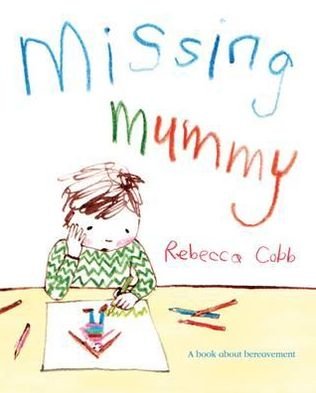 Missing Mummy: A Book About Bereavement - Rebecca Cobb - Bøger - Pan Macmillan - 9780230749511 - 12. april 2012