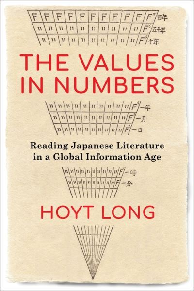 Cover for Hoyt Long · The Values in Numbers: Reading Japanese Literature in a Global Information Age (Paperback Book) (2021)