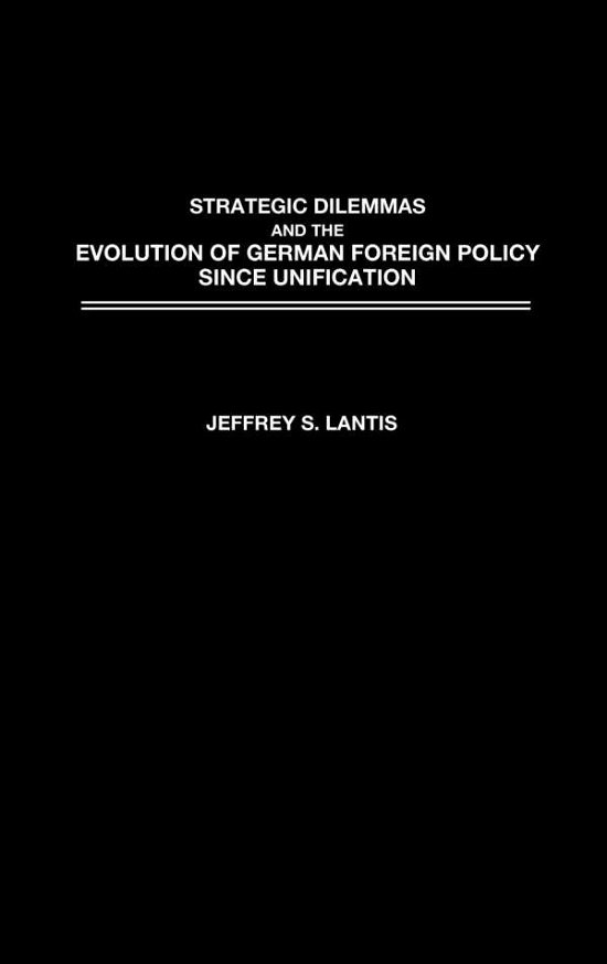 Cover for Jeffrey Lantis · Strategic Dilemmas and the Evolution of German Foreign Policy since Unification (Hardcover Book) (2002)