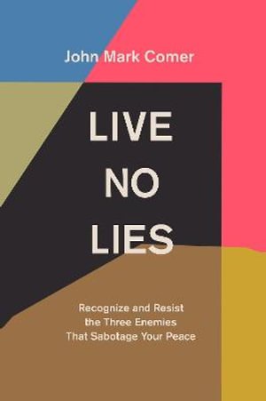 Live No Lies: Recognize and Resist the Three Enemies That Sabotage Your Peace - John Mark Comer - Books - SPCK Publishing - 9780281086511 - September 28, 2021