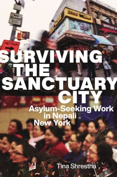 Cover for Tina Shrestha · Surviving the Sanctuary City: Asylum-Seeking Work in Nepali New York - Surviving the Sanctuary City (Hardcover Book) (2023)