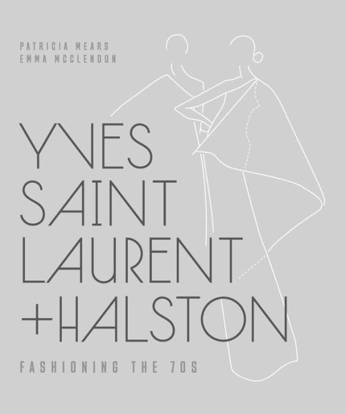 Cover for Patricia Mears · Yves Saint Laurent + Halston: Fashioning the '70s - Fashion Institute of Technology (YAL) (Hardcover Book) (2015)