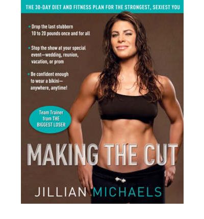 Cover for Jillian Michaels · Making the Cut: The 30-Day Diet and Fitness Plan for the Strongest, Sexiest You (Paperback Book) (2008)