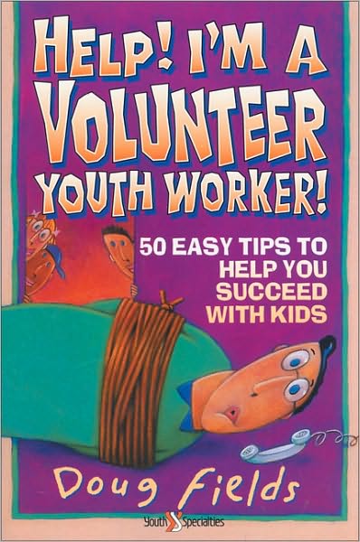 Cover for Doug Fields · Help! I'm a Volunteer Youth Worker: 50 Easy Tips to Help you Succeed with Kids (Paperback Book) (1993)