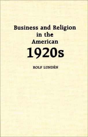 Cover for Rolf Lunden · Business and Religion in the American 1920s (Hardcover Book) [First edition] (1988)