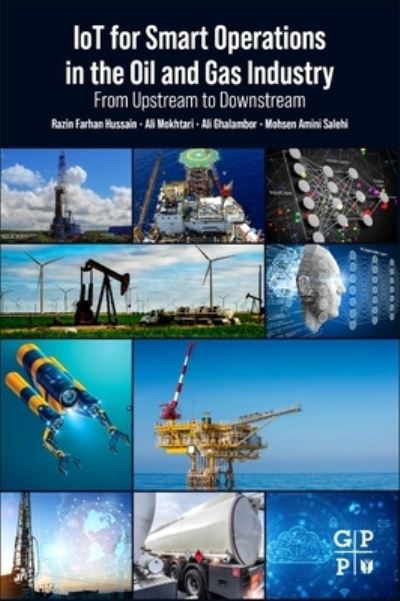 Cover for Farhan Hussain, Razin (PhD Candidate, University of Louisiana at Lafayette, Lafayette, LA, USA) · IoT for Smart Operations in the Oil and Gas Industry: From Upstream to Downstream (Paperback Book) (2022)