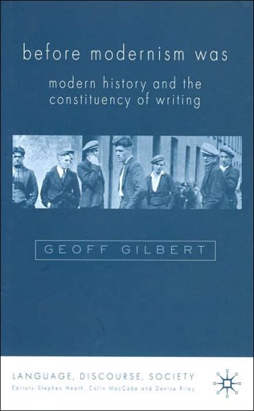 Before Modernism Was: Modern History and the Constituency of Writing - Language, Discourse, Society - G. Gilbert - Books - Palgrave Macmillan - 9780333770511 - September 8, 2004