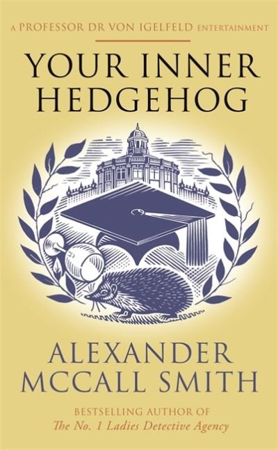 Cover for Alexander McCall Smith · Your Inner Hedgehog: A Professor Dr von Igelfeld Entertainment - Professor Dr Moritz-Maria von Igelfeld (Paperback Book) (2022)
