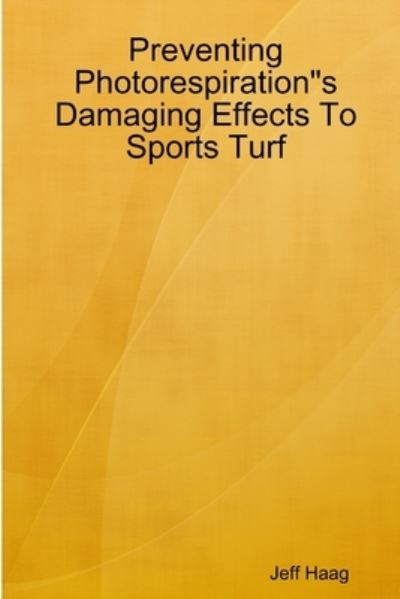 Cover for Jeff Haag · Preventing Photorespirations Damaging Effects to Sports Turf (Book) (2019)