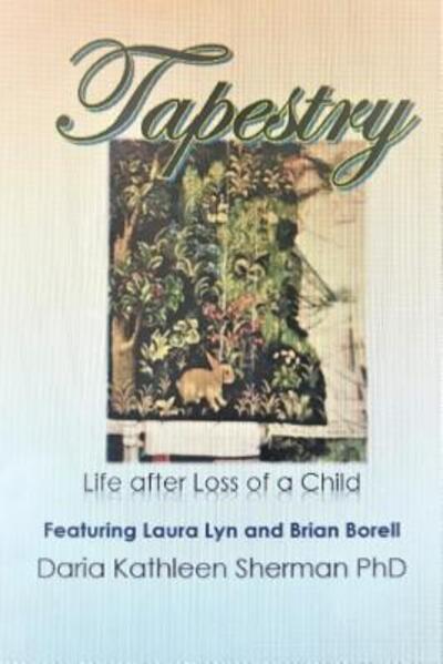 Cover for Daria Kathleen Sherman PhD · Tapestry Life after loss of a child (Paperback Book) (2019)