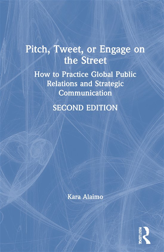 Cover for Kara Alaimo · Pitch, Tweet, or Engage on the Street: How to Practice Global Public Relations and Strategic Communication (Gebundenes Buch) (2020)