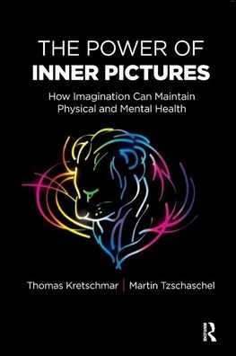 Cover for Thomas Kretschmar · The Power of Inner Pictures: How Imagination Can Maintain Physical and Mental Health (Hardcover Book) (2019)