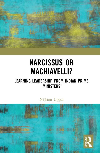 Cover for Uppal, Nishant (IIM Lucknow) · Narcissus or Machiavelli?: Learning Leadership from Indian Prime Ministers (Hardcover Book) (2021)