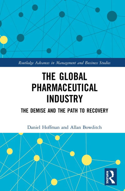 Cover for Hoffman, Daniel (President of Pharmaceutical Business Research Associates) · The Global Pharmaceutical Industry: The Demise and the Path to Recovery - Routledge Advances in Management and Business Studies (Hardcover Book) (2020)