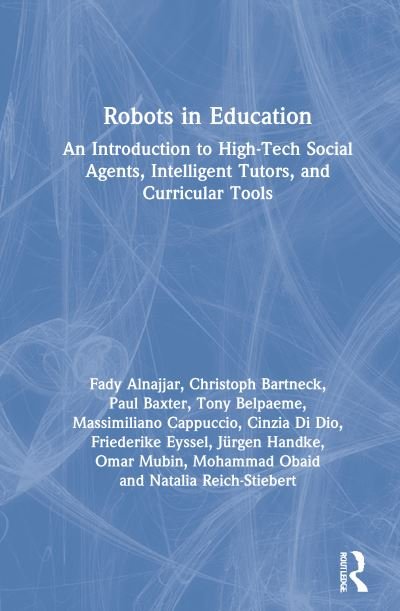 Cover for Fady Alnajjar · Robots in Education: An Introduction to High-Tech Social Agents, Intelligent Tutors, and Curricular Tools (Hardcover Book) (2021)