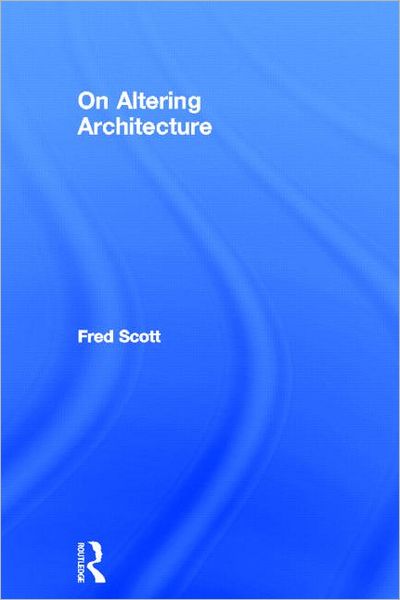 Cover for Fred Scott · On Altering Architecture (Hardcover Book) (2007)