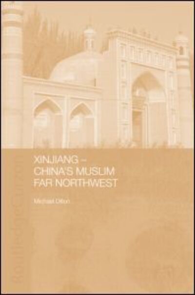 Cover for Michael Dillon · Xinjiang: China's Muslim Far Northwest - Durham East Asia Series (Hardcover Book) (2003)