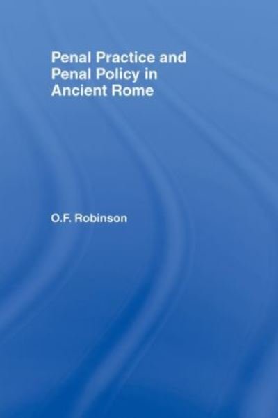 Penal Practice and Penal Policy in Ancient Rome - Robinson, O.F. (University of Glasgow, UK) - Bøger - Taylor & Francis Ltd - 9780415416511 - 13. februar 2007