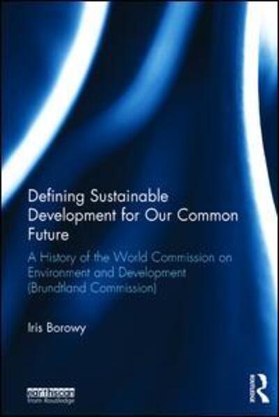 Cover for Borowy, Iris (University of Aachen, Germany) · Defining Sustainable Development for Our Common Future: A History of the World Commission on Environment and Development (Brundtland Commission) (Paperback Book) (2015)