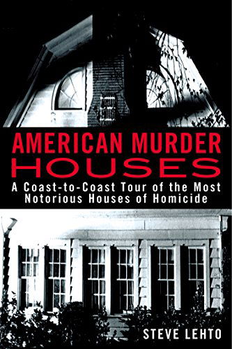 Cover for Steve Lehto · American Murder Houses: A Coast-to-Coast Tour of the Most Notorious Houses of Homicide (Paperback Book) (2015)