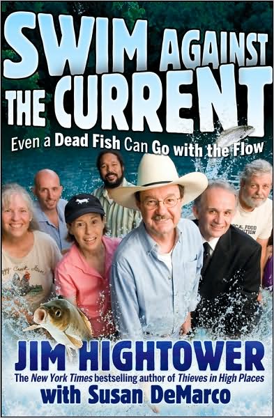 Cover for Jim Hightower · Swim Against the Current: Even a Dead Fish Can Go with the Flow (Hardcover Book) (2008)