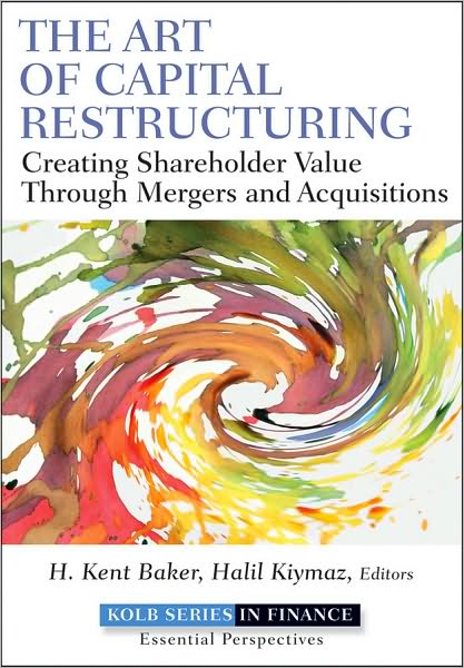 Cover for The Art of Capital Restructuring: Creating Shareholder Value through Mergers and Acquisitions - Robert W. Kolb Series (Hardcover Book) (2011)