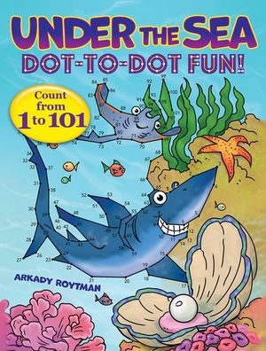 Cover for Arkady Roytman · Under the Sea Dot-to-Dot Fun!: Count from 1 to 101 (Paperback Book) (2022)