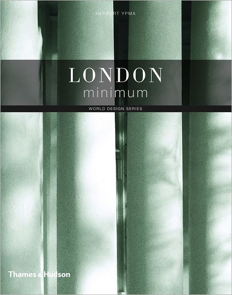 London Minimum (World Design) - Herbert Ypma - Books - Thames & Hudson - 9780500288511 - May 1, 2010