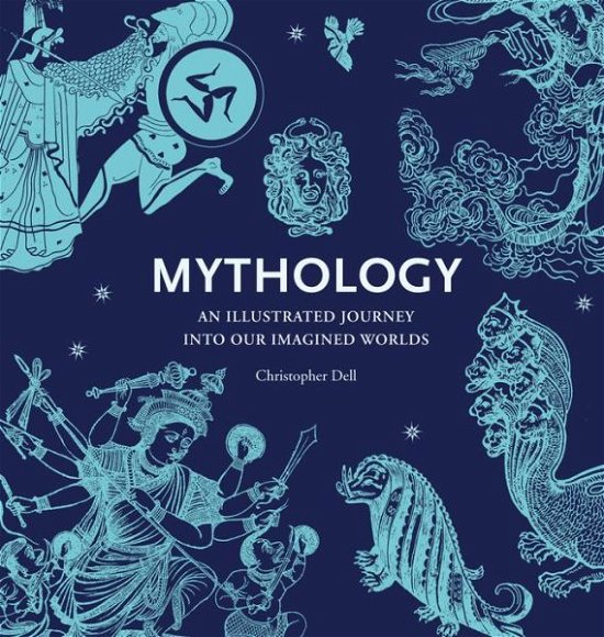 Mythology: An Illustrated Journey into Our Imagined Worlds - Christopher Dell - Książki - Thames & Hudson Ltd - 9780500291511 - 17 sierpnia 2015