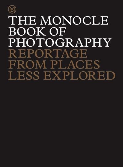 Cover for Tyler Brule · The Monocle Book of Photography: Reportage from Places Less Explored (Inbunden Bok) (2022)