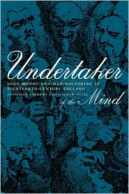 Cover for Jonathan Andrews · Undertaker of the Mind: John Monro and Mad-Doctoring in Eighteenth-Century England - Medicine and Society (Hardcover Book) (2001)