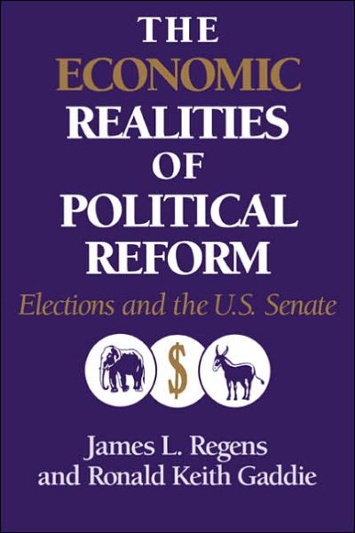 Cover for Regens, James L. (Tulane University, Louisiana) · The Economic Realities of Political Reform: Elections and the US Senate - Murphy Institute Studies in Political Economy (Paperback Book) (2005)