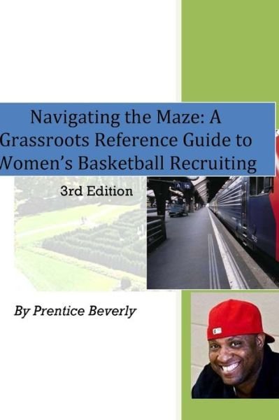 Cover for Prentice Beverly · Navigating the Maze a Grassroots Reference Guide to Women's Basketball College Recruiting 3rd Edition (Book) (2007)