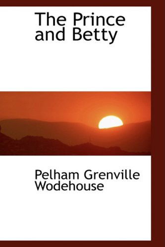 Cover for Pelham Grenville Wodehouse · The Prince and Betty (Paperback Book) (2008)