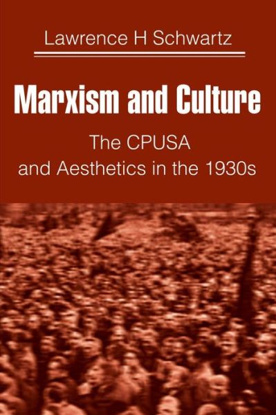 Cover for Lawrence Schwartz · Marxism and Culture: the Cpusa and Aesthetics in the 1930s (Paperback Book) (2000)